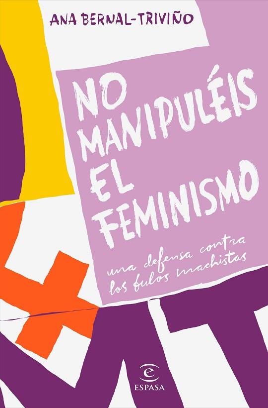 NO MANIPULÉIS EL FEMINISMO. UNA DEFENSA CONTRA LOS BULOS MACHISTAS | 9788467057034 | BERNAL TRIVIÑO, ANA