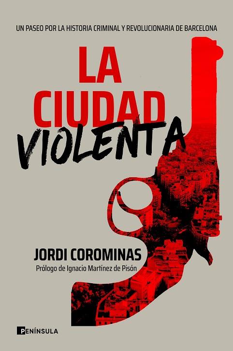 LA CIUDAD VIOLENTA. UN PASEO POR LA HISTORIA CRIMINAL Y REVOLUCIONARIA DE BARCELONA | 9788411000086 | COROMINAS, JORDI