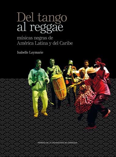 DEL TANGO AL REGGAE: MUSICAS NEGRAS DE AMERICA LATINA Y DEL CARIBE | 9788416272747 | LEYMARIE,ISABELLE