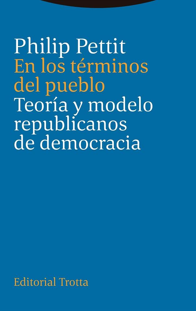 EN LOS TÉRMINOS DEL PUEBLO. TEORÍA Y MODELO REPUBLICANOS DE DEMOCRACIA | 9788413640884 | PETTIT, PHILIP