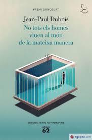 NO TOTS ELS HOMES VIUEN AL MÓN DE LA MATEIXA MANERA. PREMI GONCOURT 2019 | 9788429778731 | DUBOIS, JEAN-PAUL