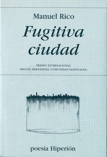 FUGITIVA CIUDAD. PREMIO INTERNACIONAL MIGUEL FERNANDEZ COMUNIDAD VALENCIANA | 9788490020036 | RICO,MANUEL