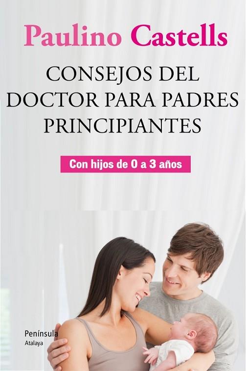 CONSEJOS DEL DOCTOR PARA PADRES PRINCIPIANTES. CON HIJOS DE 0 A 3 AÑOS | 9788499421896 | CASTELLS,PAULINO