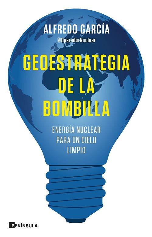 GEOESTRATEGIA DE LA BOMBILLA. ENERGÍA NUCLEAR PARA UN CIELO LIMPIO | 9788411001144 | ALFREDO GARCÍA, @OPERADORNUCLEAR