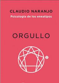 ORGULLO. PSICOLOGIA DE LOS ENEATIPO 2. CAPRICHOSOS, HISTRIONICOS Y CONQUISTADORES | 9788416145461 | NARANJO, CLAUDIO