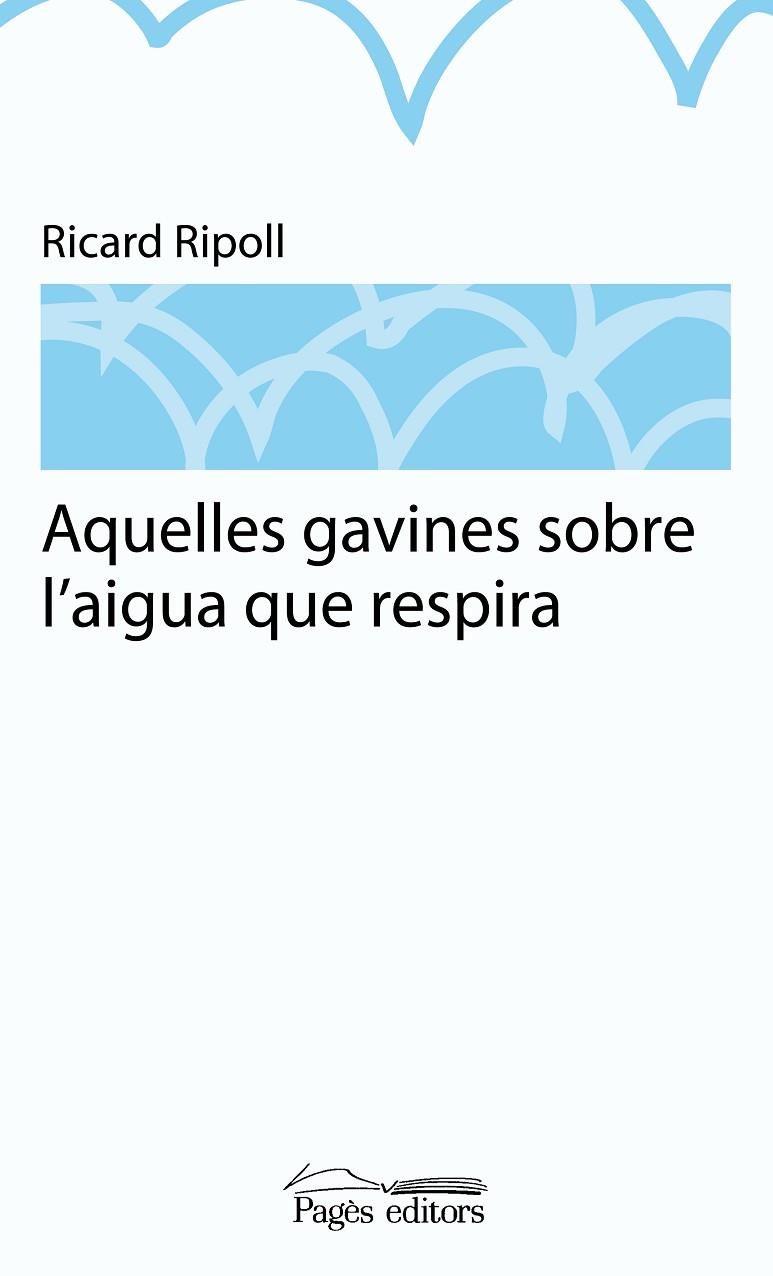 AQUELLES GAVINES SOBRE L,AIGUA QUE RESPIRA | 9788499751481 | RIPOLL,RICARD