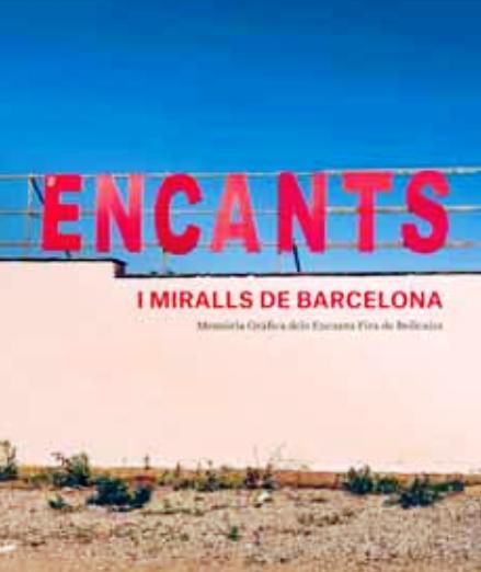 ENCANTS I MIRALLS DE BARCELONA. MEMORIA GRAFICA DELS ENCANTS FIRA DE BELLCAIRE | 9788491562788