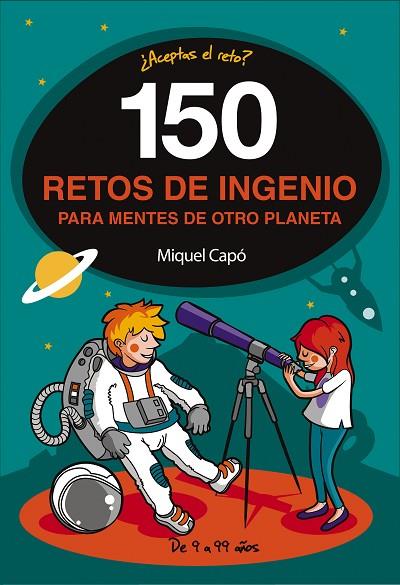 150 RETOS DE INGENIO PARA MENTES DE OTRO PLANETA (DE 9 A 99 AÑOS) | 9788490439487 | CAPÓ, MIQUEL