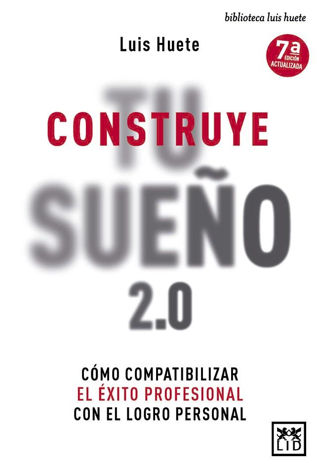 CONSTRUYE TU SUEÑO 2.0. CÓMO COMPATIBILIZAR EL ÉXITO PROFESIONAL CON EL LOGRO PERSONAL | 9788417880187 | HUETE GÓMEZ, LUIS