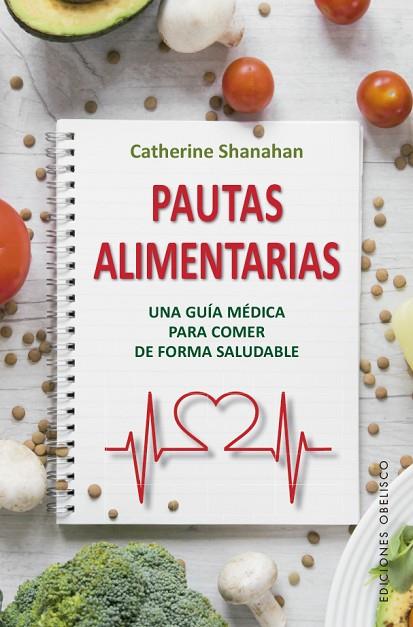 PAUTAS ALIMENTARIAS. UNA GUIA MEDICA PARA COMER DE FORMA SALUDABLE | 9788491115434 | SHANAHAN, CATHERINE