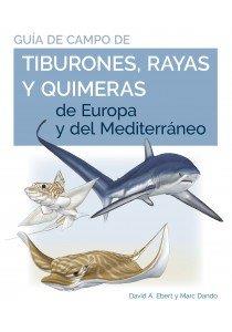GUIA DE CAMPO DE LOS TIBURONES, RAYAS Y QUIMERAS DE EUROPA Y DEL MEDITERRÁNEO | 9788428217446 | EBERT, DAVID A./DANDO, MARC