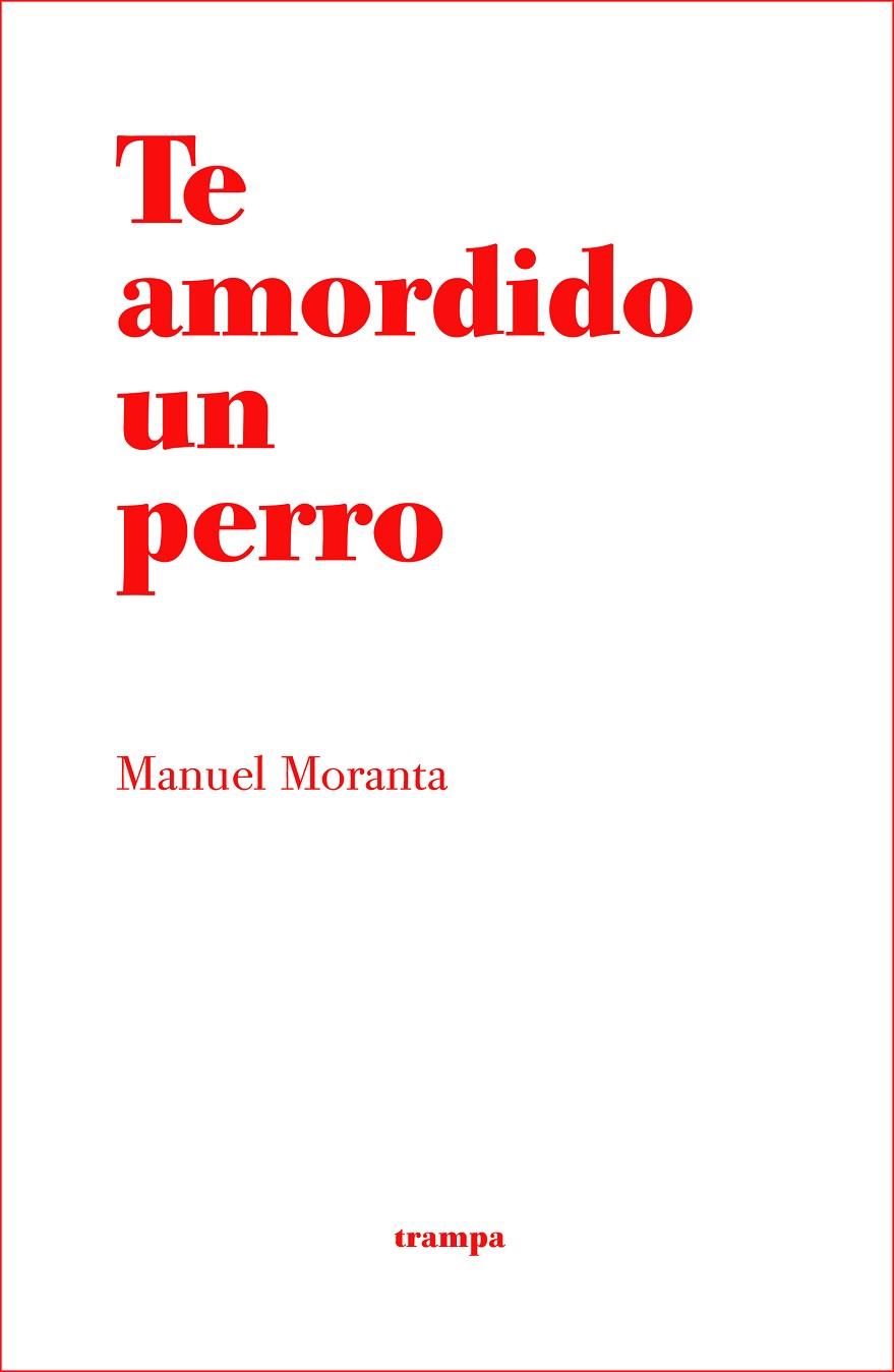 TE AMORDIDO UN PERRO | 9788494914034 | MORANTA, MANUEL