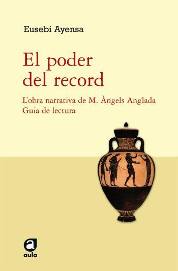 PODER DEL RECORD. L, OBRA NARRATIVA DE M.ANGELS ANGLADA. GUIA DE LECTURA | 9788492672127 | AYENSA,EUSEBI