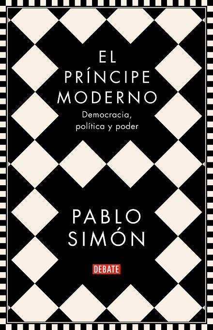 EL PRÍNCIPE MODERNO. DEMOCRACIA, POLÍTICA Y PODER | 9788499929286 | SIMÓN, PABLO