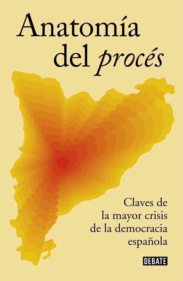 ANATOMIA DEL PROCES. CLAVES DE LA MAYOR CRISIS DE LA DEMOCRACIA ESPAÑOLA | 9788499929088 | JOAQUIM COLL / IGNACIO MOLINA / MANUEL ARIAS MALDONADO