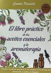 EL LIBRO PRÁCTICO DE LOS ACEITES ESENCIALES Y LA A | 9788499175201 | ROSSELLO,JAUME.