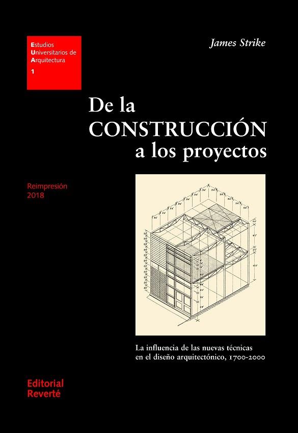 DE LA CONSTRUCCION A LOS PROYECTOS. LA INFLUENCIA DE LAS NUEVAS TECNICAS EN EL DISEÑO ARQUITECTONICO 1700-2000 | 9788429121018 | STRIKE,JAMES