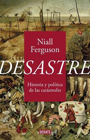 DESASTRE HISTORIA Y POLÍTICA DE LAS CATÁSTROFES | 9788418056734 | FERGUSON, NIALL