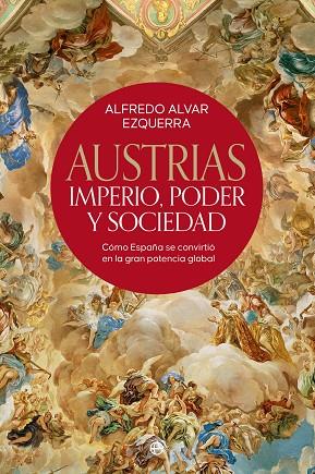 AUSTRIAS. IMPERIO, PODER Y SOCIEDAD | 9788413844626 | ALVAR EZQUERRA, ALFREDO