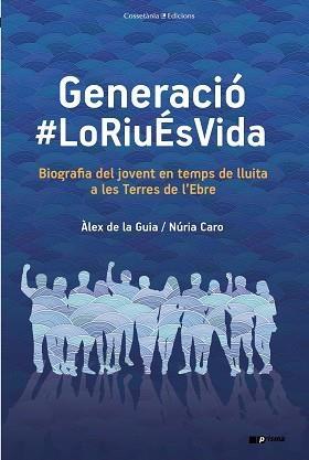 GENERACIÓ #LORIUÉSVIDA. BIOGRAFIA DEL JOVENT EN TEMPS DE LLUITA A LES TERRES DE L´EBRE | 9788490348253 | DE LA GUIA FERNÁNDEZ, ÀLEX/CARO BLANCH, NÚRIA