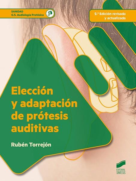 ELECCIÓN Y ADAPTACIÓN DE PRÓTESIS AUDITIVAS (2.ª EDICIÓN REVISADA Y ACTUALIZADA) | 9788490773697 | TORREJÓN SÁNCHEZ, RUBÉN