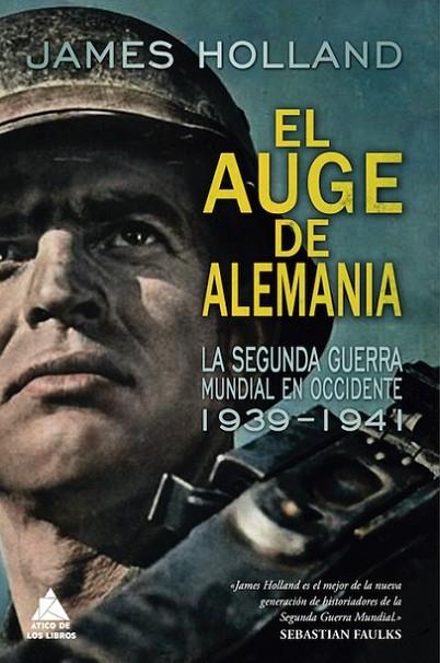 EL AUGE DE ALEMANIA. LA SEGUNDA GUERRA MUNDIAL EN OCCIDENTE 1939-1941 | 9788416222629 | HOLLAND, JAMES