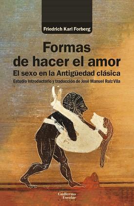 FORMAS DE HACER EL AMOR EL SEXO EN LA ANTIGÜEDAD CLÁSICA | 9788419782229 | FORBERG, FRIEDRICH KARL