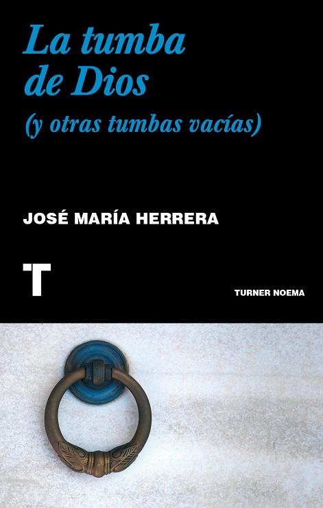 LA TUMBA DE DIOS (Y OTRAS TUMBAS VACÍAS) | 9788418895623 | HERRERA, JOSÉ MARÍA