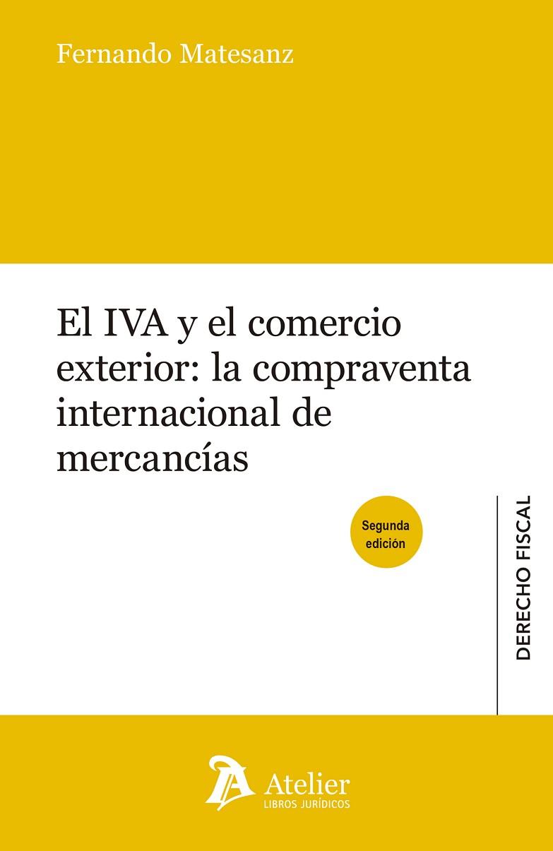 EL IVA Y EL COMERCIO EXTERIOR: LA COMPRAVENTA INTERNACIONAL DE MERCANCIAS (2A ED) | 9788417466428 | MATESANZ,FERNANDO
