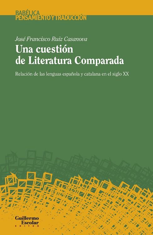 UNA CUESTIÓN DE LITERATURA COMPARADA. RELACIÓN DE LAS LENGUAS ESPAÑOLA Y CATALANA EN EL SIGLO XX | 9788417134938 | JOSÉ FRANCISCO, RUIZ CASANOVA