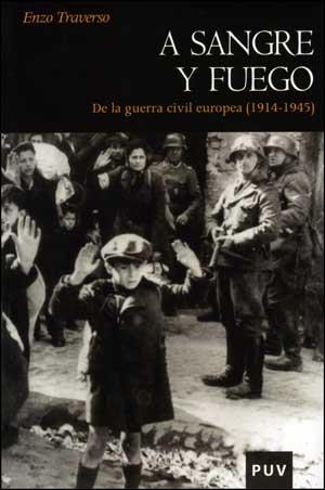 A SANGRE Y FUEGO. DE LA GUERRA CIVIL EUROPEA (1914-1945) | 9788437076584 | TRAVERSO, ENZO