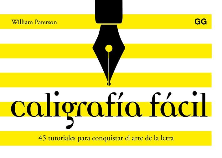 CALIGRAFÍA FÁCIL. 45 TUTORIALES PARA CONQUISTAR EL ARTE DE LA LETRA | 9788425230684 | PATERSON, WILLIAM
