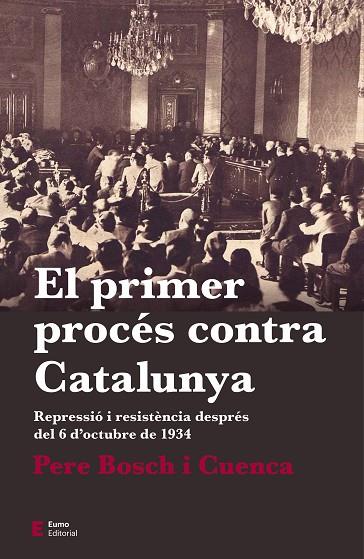 EL PRIMER PROCÉS CONTRA CATALUNYA. REPRESSIÓ I RESISTÈNCIA DESPRÉS DEL 6 D'OCTUBRE DE 1934 | 9788497666763 | BOSCH I CUENCA, PERE