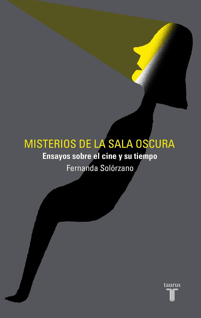MISTERIOS DE LA SALA OSCURA. ENSAYOS SOBRE EL CINE Y SU TIEMPO | 9788430623556 | SOLÓRZANO, FERNANDA