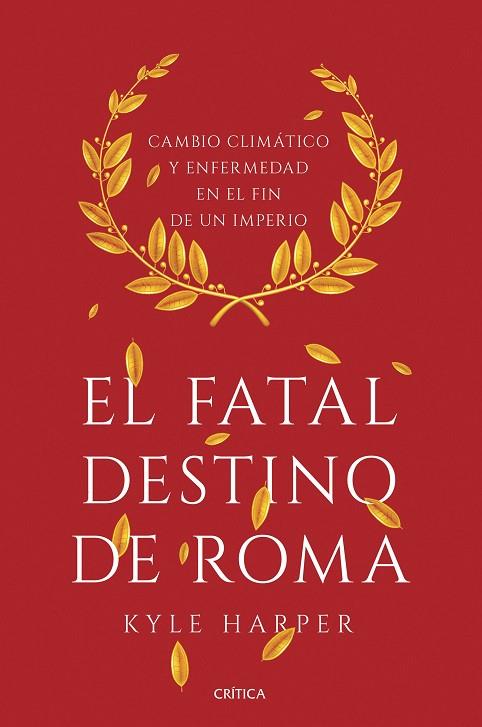 EL FATAL DESTINO DE ROMA,CAMBIO CLIMATICO Y ENFERMEDAD EN EL FIN DE UN IMPERIO | 9788491990635 | HARPER, KYLE