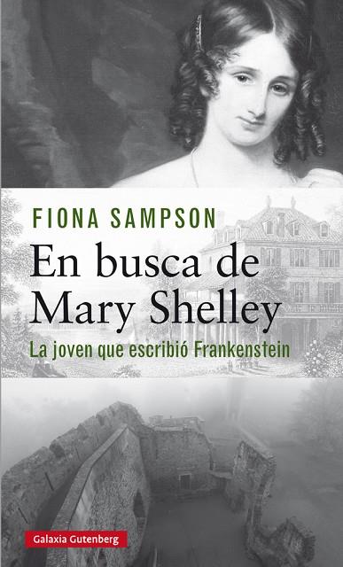 EN BUSCA DE MARY SHELLEY. LA JOVEN QUE ESCRIBIÓ FRANKENSTEIN | 9788417355715 | SAMPSON, FIONA
