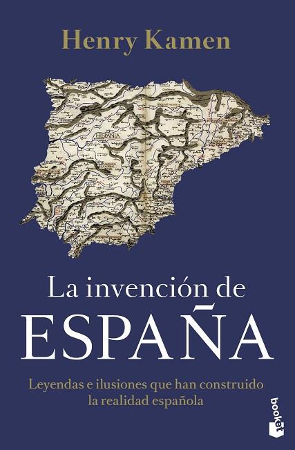 LA INVENCIÓN DE ESPAÑA LEYENDAS E ILUSIONES QUE HAN CONSTRUIDO LA REALIDAD ESPAÑOLA | 9788467063844 | KAMEN, HENRY