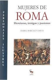MUJERES DE ROMA. HEROISMO, INTRIGAS Y PASIONES | 9788416900763 | BARCELO CHICO, ISABEL