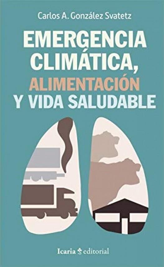 EMERGENCIA CLIMATICA, ALIMENTACIÓN Y VIDA SALUDABLE | 9788498889581 | GÓNZALEZ SVATETZ, CARLOS A.