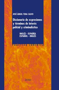 DICCIONARIO DE EXPRESIONES Y TERMINOS DE INTERES POLICIAL Y CRIMINALISTICO INGLES-ESPAÑOL / ESPAÑOL-INGLES | 9788430938452 | TENA CALVO,JOSE ANGEL