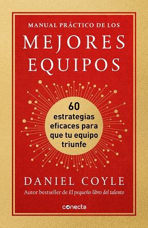MANUAL PRÁCTICO DE LOS MEJORES EQUIPOS. 60 ESTRATEGIAS EFICACES PARA QUE TU EQUIPO TRIUNFE | 9788417992477 | COYLE, DANIEL