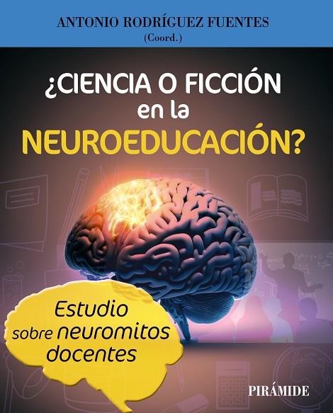 ¿CIENCIA O FICCIÓN EN LA NEUROEDUCACIÓN? ESTUDIO SOBRE NEUROMITOS DOCENTES | 9788436848977 | RODRÍGUEZ FUENTES, ANTONIO