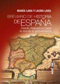 BREVIARIO DE HISTORIA DE ESPANA. DESDE ATAPUERCA HASTA LA ERA DE LA GLOBALIZACION | 9788441438743 | LARA,MARIA/LARA,LAURA