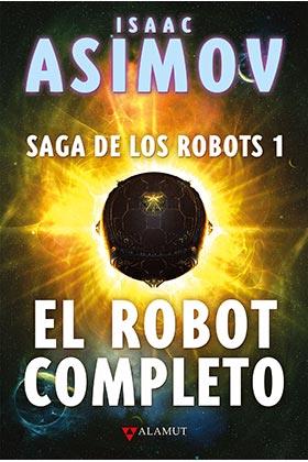 EL ROBOT COMPLETO. LA SAGA DE LOS ROBOTS 1 | 9788498891256 | ASIMOV, ISAAC