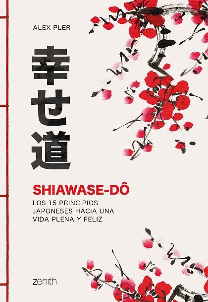 SHIAWASE-DÔ. LOS 15 PRINCIPIOS JAPONESES HACIA UNA VIDA PLENA Y FELIZ | 9788408213574 | PLER, ALEX