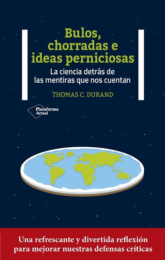 BULOS, CHORRADAS E IDEAS PERNICIOSAS. LA CIENCIA DETRÁS DE LAS MENTIRAS QUE NOS CUENTAN | 9788419271327 | DURAND, THOMAS C.