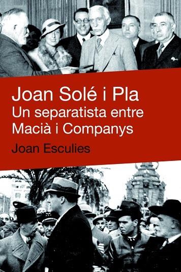 JOAN SOLE I PLA. UN SEPARATISTA ENTRE MACIA I COMPANYS | 9788492440634 | ESCULIES,JOAN