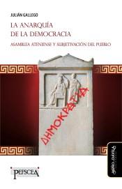 LA ANARQUÍA DE LA DEMOCRACIA. ASAMBLEA ATENIENSE Y SUBJETIVACIÓN DEL PUEBLO | 9788416467853 | GALLEGO (ARGENTINO), JULIÁN ALEJANDRO