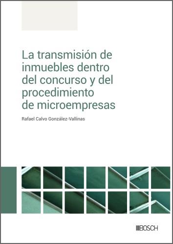 LA TRANSMISIÓN DE INMUEBLES DENTRO DEL CONCURSO Y DEL PROCEDIMIENTO DE MICROEMPR | 9788490906811 | CALVO GONZÁLEZ-VALLINAS, RAFAEL
