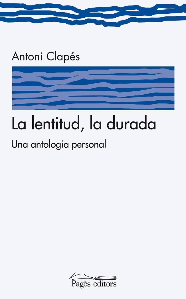 LENTITUD, LA DURADA. UNA ANTOLOGIA PERSONAL | 9788497799126 | CLAPES,ANTONI